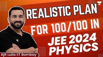 Realistic Plan for 100/100 in Physics: JEE 2024 | Unacademy Atoms | Ajit Lulla