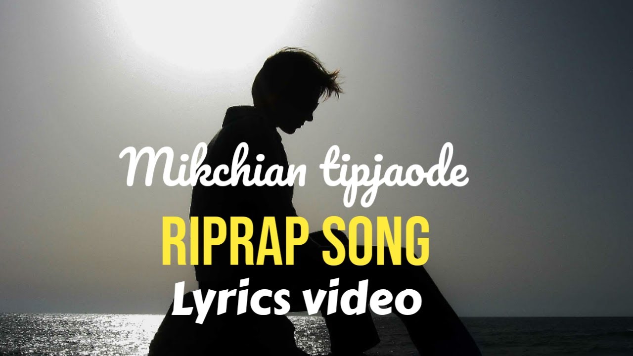 Mikchian tipjaode  Riprap song  lyrics video  lyrics whatsapp status  lyrics