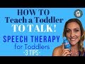 How to Teach a Toddler to Talk - 3 Tips- Speech Therapy for Toddlers