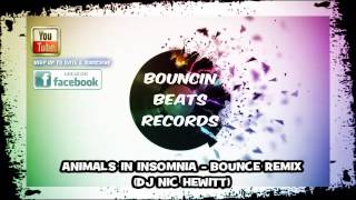 Animals In Insomnia - Bounce Remix - Dj Nic Hewitt