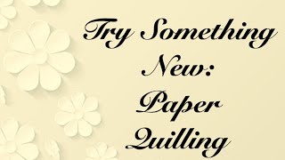 Try Something New -  Paper Quilling @DiscoveringTheArtofLiving