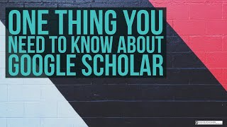 ONE THING You Need To Know About GOOGLE SCHOLAR