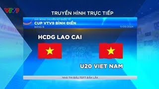 HCĐG Lào Cai - U20 Việt Nam/Cúp VTV9 2024 | Đức Anh TiVi
