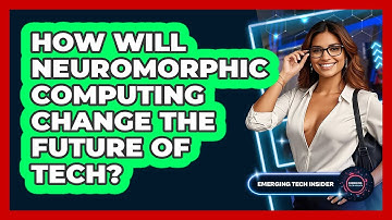 How Will Neuromorphic Computing Change The Future Of Tech? - Emerging Tech Insider