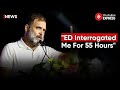 Rahul gandhi recalls 55hour interrogation by ed in lucknow speech