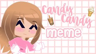 Candy candy meme🍦/GCMV✨