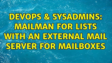 DevOps & SysAdmins: Mailman for lists with an external mail server for mailboxes