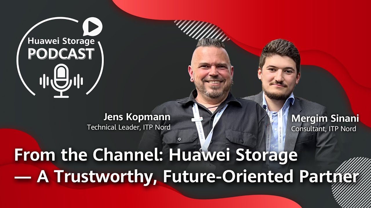 #HuaweiStoragePodcast-From the Customer: Huawei Storage — A Trustworthy, Future-Oriented Partner