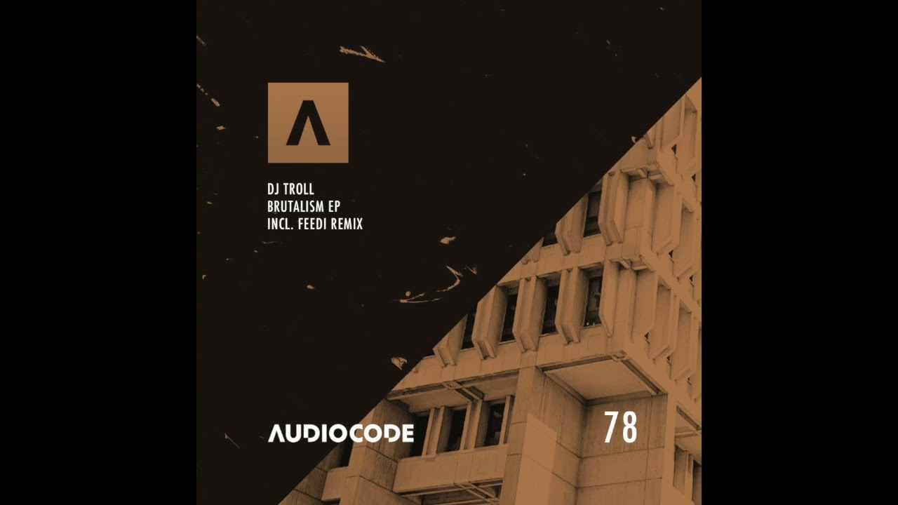 DJ Troll - Brutalism (Feedi Remix) [Audiocode 078]
