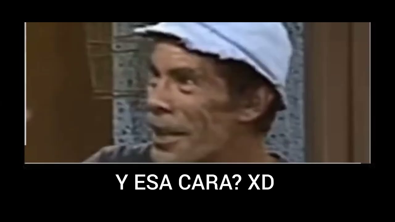 Y ESA CARA?XD | MOMENTOS XD | El Chavo del 8