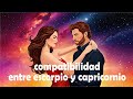 compatibilidad entre escorpio y capricornio/relación/amorosa/amor/mujer/hombre
