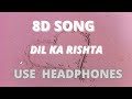 8D SONG Dil Ka Rishta Dil Ka Rishta Aishwariya Rai Arjun Rampal Priyanshu Alka Udit