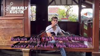 Bukan Aku Tak Cinta ( Iklim ) Cover Lirik Charly Van Houten