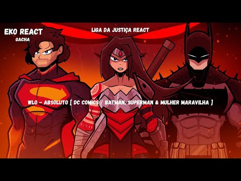 Liga da Justiça React WLO - Absoluto [ DC Comics / Batman, Superman & Mulher Maravilha]@WLOficial