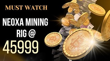 NEOXA MINING RIG @ 45999  MUST WATCH  # BGC Miners