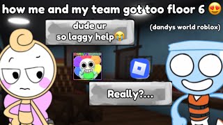 my floppy team get too floor 6  somehow 🙏😭 (Dandys world) 🌻