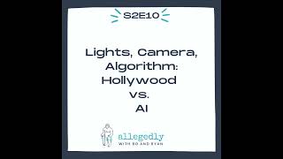 Lights, Camera, Algorithm - Hollywood vs. AI | Allegedly... | S2 E10
