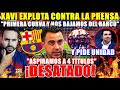 💥¡XAVI EXPLOTA contra la PRENSA! &quot;PRIMERA CURVA y OS BAJÁIS&quot; &quot;NECESITAMOS UNIDAD CULÉS&quot; ¡DESATADO!