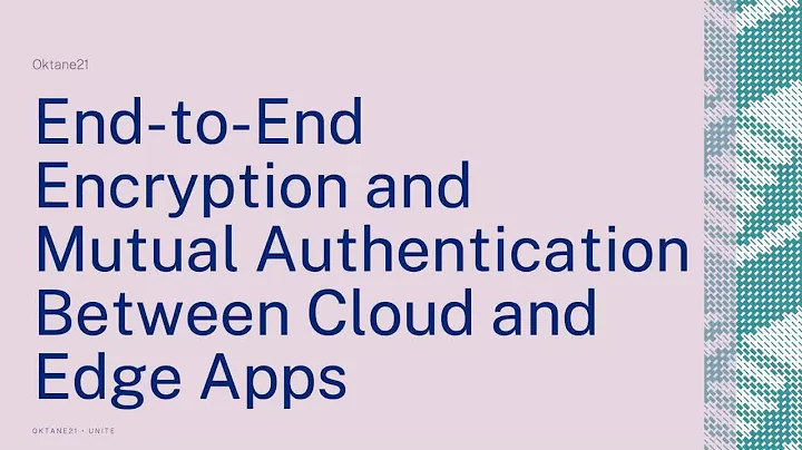 End-to-end encryption and mutual authentication between cloud and edge apps