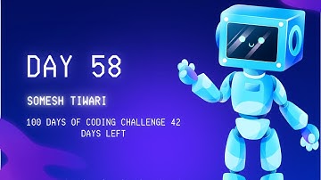 Day 58 of My 100 Days of Coding Challenge