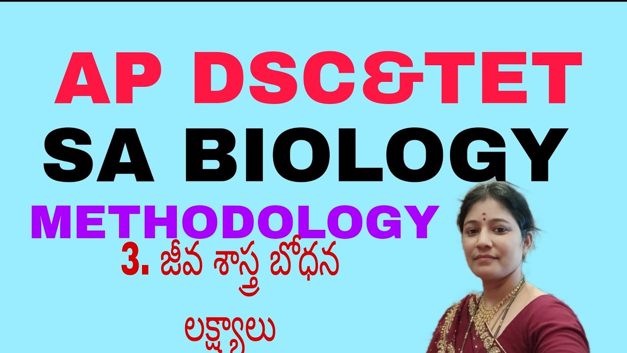 AP TET AND DSC BIOLOGY METHOD SEM -1 OBJECTIVES OF TEACHING BIOLOGICAL SCIENCES 