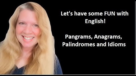 Fun with English - Pangrams, Anagrams, Palindromes, and Idioms