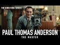 Paul Thomas Anderson: The Master - The Directors Series