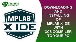 Downloading and Installing Mplab X IDE with XC8 Compiler
