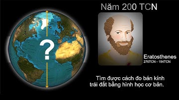TTV: Eratosthenes đã tính bán kính của Trái đất như thế nào vào những năm 200TCN