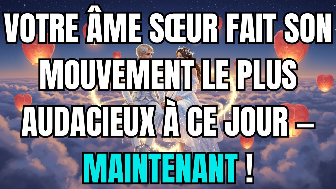 Les anges disent que Votre âme sœur fait son mouvement le plus audacieux à ce jour—MAINTENANT !