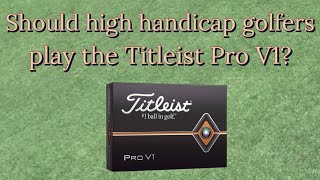 Should High Handicap Fers Play The Leist Pro V1? - Part 1