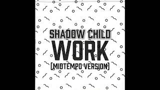 'Work' by Shadow Child [MidTempo Version]