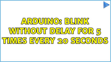 Arduino: Blink without delay for 5 times every 20 seconds (2 Solutions!!)