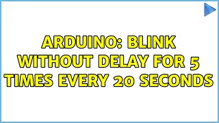 Arduino: Blink without delay for 5 times every 20 seconds (2 Solutions!!)