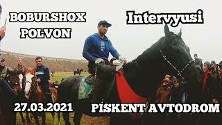 BOBURSHOX POLVONDAN INTERVYU PISKENT AVTODROM ULOQ KOPKARIDA.27.03.2021