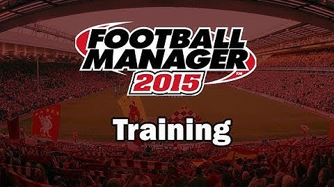 Football Manager 2015 For Beginners - Training