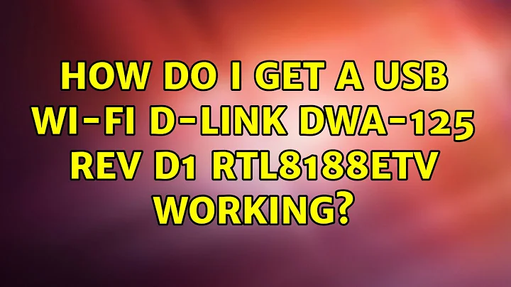 Ubuntu: How do I get a USB Wi-fi D-link DWA-125 rev D1 rtl8188etv working? (2 Solutions!!)