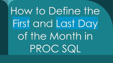 How to Define the First and Last Day of the Month in PROC SQL