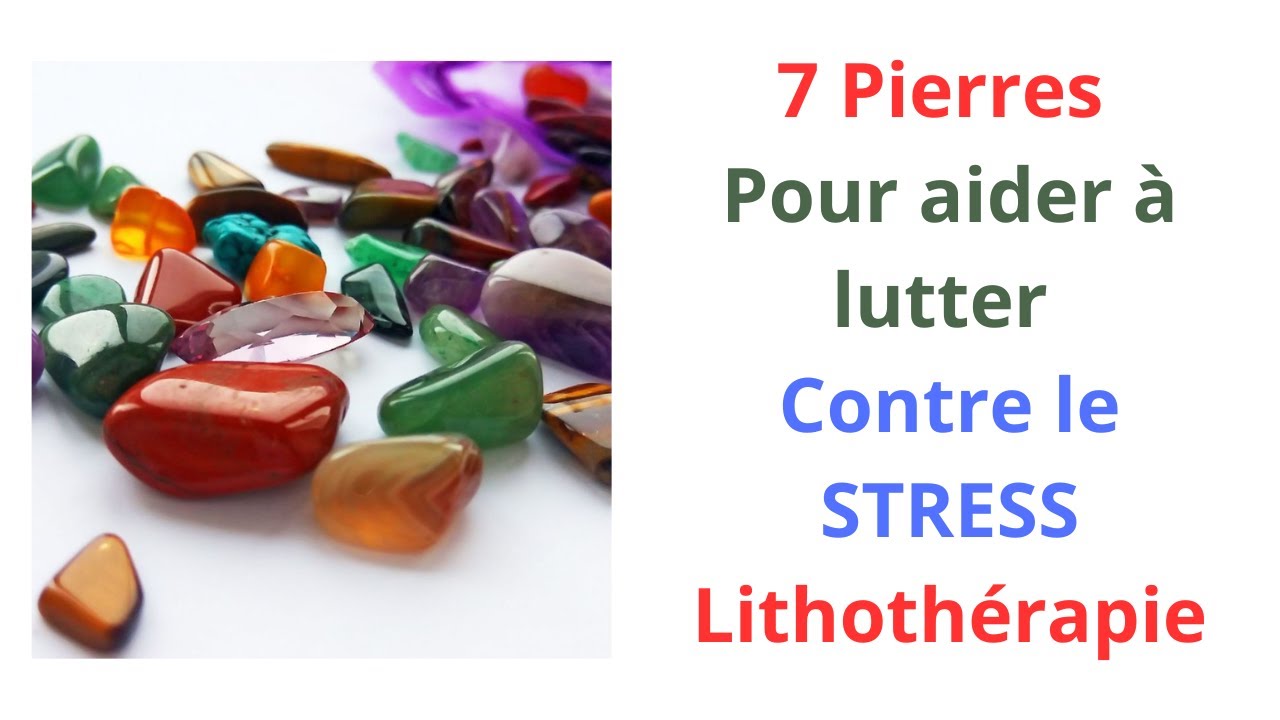 7 Pierres pour lutter contre le stress - Lithothérapie - YouTube