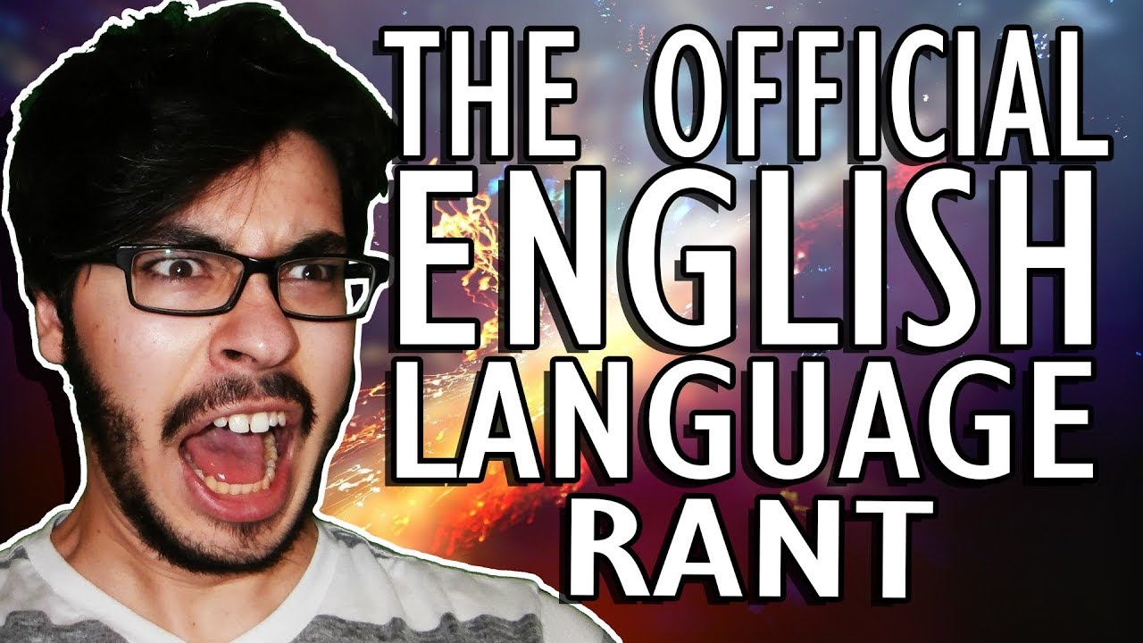 Official Rant THE OFFICIAL ENGLISH LANGUAGE RANT - 500 Subscriber Special - YouTube
