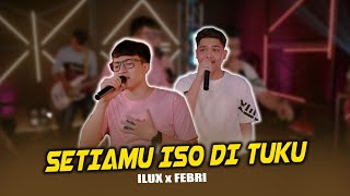 SETIAMU ISO DI TUKU - ILUX x FEBRI (Official Music Video)