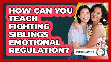 How Can You Teach Fighting Siblings Emotional Regulation? - Sibling Harmony Hub