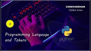 Programming Langauge and Tokens | #0 | Python Series |  | CodeVardhan | @rajvardhan1001