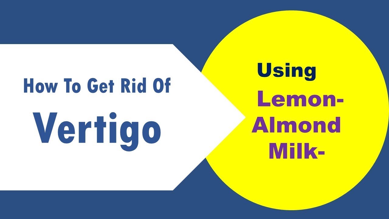 how to get rid of vertigo using Lemon & Almond Milk YouTube