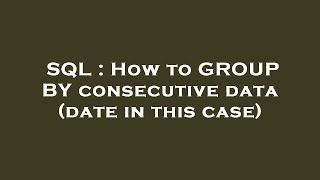 Information SQL : How to GROUP BY consecutive data (date in this case) News
