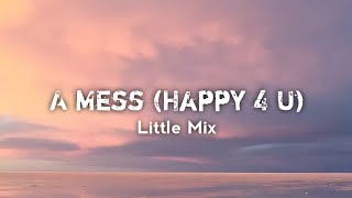 Little Mix - A Mess (Happy 4 U) Lyrics