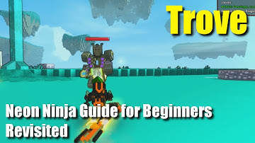 Trove Neon Ninja Guide for Beginners Revisited