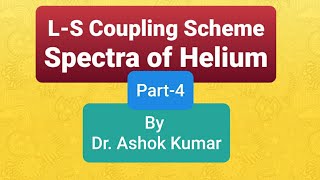 L-S coupling Sceme - Spectrum of Helium: Part-4