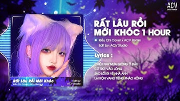 [1 HOUR] RẤT LÂU RỒI MỚI KHÓC REMIX  - KIỀU CHI COVER | Chiều Nay Mưa Giông Ở Đâu Cứ Trút Vào Lòng