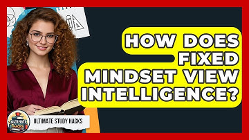 How Does Fixed Mindset View Intelligence? - Ultimate Study Hacks